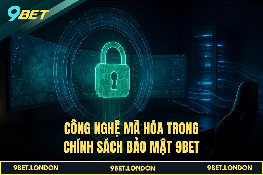 Công nghệ mã hóa trong Chính sách bảo mật 9BET