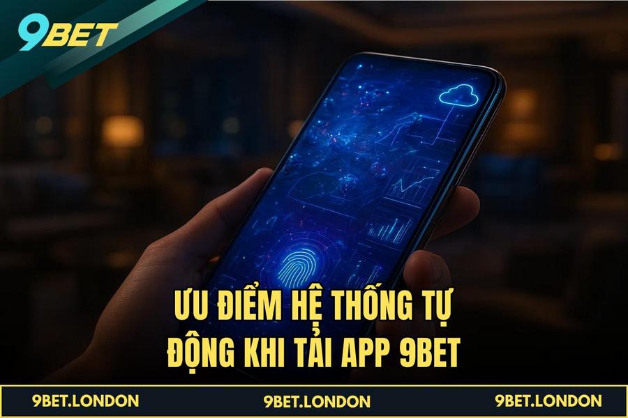 Ưu điểm khi thực hiện quy trình tại hệ thống tự động của 9BET