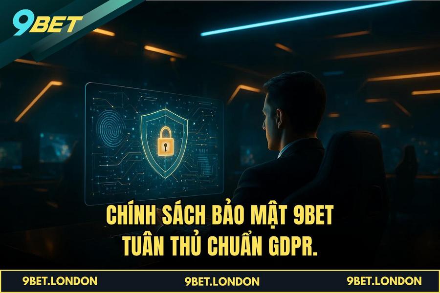 Chính sách bảo mật 9BET tuân thủ chuẩn GDPR.