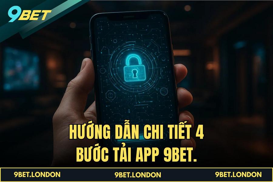 Hướng dẫn chi tiết các bước thực hiện Tải App 9BET